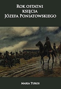 Rok ostatni księcia Józefa Poniatowskiego - Turos Maria - książka