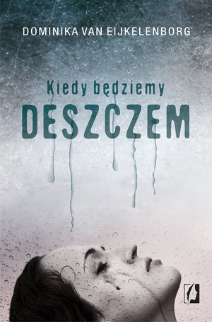 Kiedy będziemy deszczem - Dominika van Eijkelenborg - książka