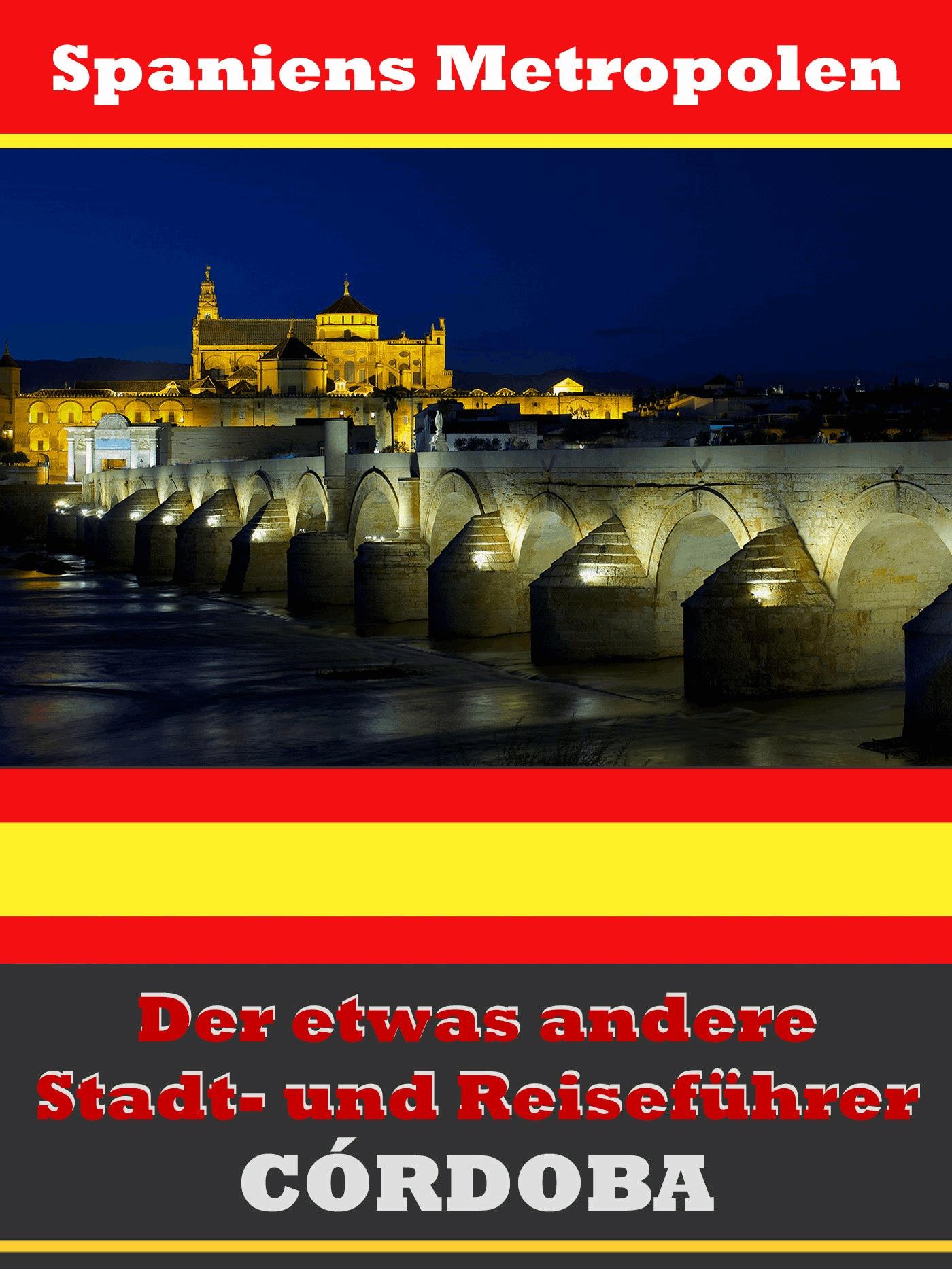 Córdoba - Der etwas andere Stadt- und Reiseführer - Mit Reise - Wörterbuch Deutsch-Spanisch