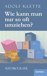 Wie kann man nur so oft umziehen? - Adolf Klette - ebook