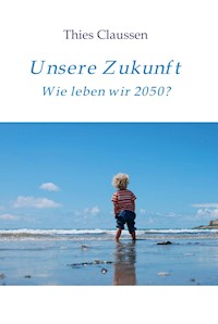 Unsere Zukunft - Thies Claussen - ebook