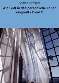 Wie Gott in das persönliche Leben eingreift - Band 2 - Andrea Pirringer - ebook