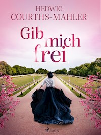 Gib mich frei - Hedwig Courths-Mahler - ebook