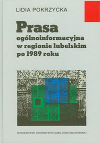 Prasa ogólnoinformacyjna w regionie lubelskim po 1989 roku - Pokrzycka Lidia - książka