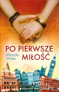 Po pierwsze miłość - Witter Wanda - ebook + książka