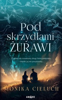 Pod skrzydłami żurawi - Cieluch Monika - ebook + audiobook + książka