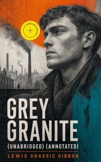 GREY GRANITE (Unabridged) (Annotated) - Lewis Grassic Gibbon - ebook