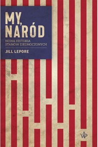 My, naród. Nowa historia Stanów Zjednoczonych - Lepore Jill - książka