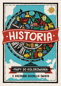 Historia. Mapy do kolorowania - z kredkami dookoła świata - Imogen Williams, Charlotte Farmer (ilustr.) - książka