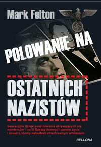 Polowanie na ostatnich nazistów - Felton Mark - książka