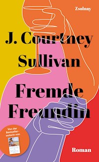 Fremde Freundin - J. Courtney Sullivan - ebook