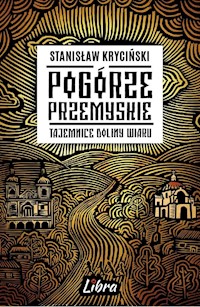 Pogórze Przemyskie Tajemnice doliny Wiaru - Kryciński Stanisław - książka