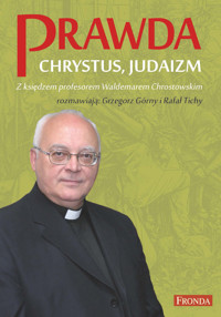 Prawda, Chrystus, Judaizm. Z księdzem profesorem Waldemarem Chrostowskim rozmawiają: Grzegorz Górny i Rafał Tichy - ks. prof. Waldemar Chrostowski - ebook