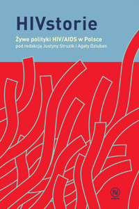 HIVstorie. Żywe polityki HIV/AIDS w Polsce - Justyna Struzik, Agata Dziuban (red.) - ebook