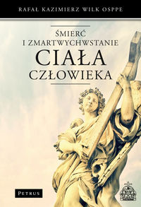 Śmierć i zmartwychwstanie ciała człowieka - Wilk Rafał - książka