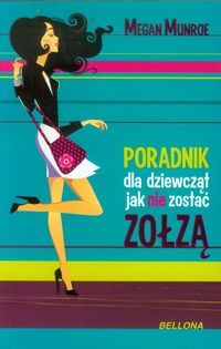 Poradnik dla dziewcząt jak nie zostać zołzą - Munroe Megan - książka