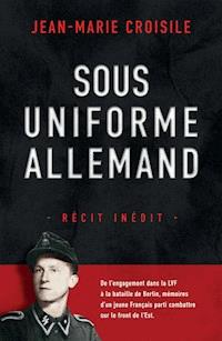 Sous uniforme allemand - Jean Marie Croisile - ebook