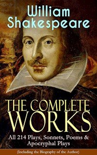 The Complete Works of William Shakespeare: All 214 Plays, Sonnets, Poems & Apocryphal Plays (Including the Biography of the Author) - William Shakespeare - ebook