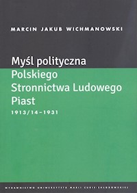 Myśl polityczna Polskiego Stronnictwa Ludowego Piast 1913/14-1931 - Wichmanowski Marcin Jakub - książka