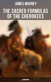 The Sacred Formulas of the Cherokees (Illustrated) - James Mooney - ebook