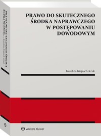 Prawo do skutecznego środka naprawczego w postępowaniu dowodowym - Kiejnich-Kruk Karolina - ebook + książka