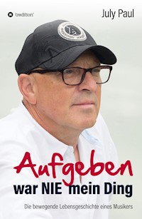 Aufgeben war NIE mein Ding - July Paul - ebook