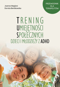 Trening Umiejętności Społecznych dzieci i młodzieży z ADHD - Dorota Bentkowska, Joanna Węglarz - książka