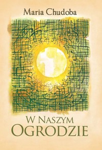 W naszym ogrodzie - Chudoba Maria - książka