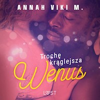 Trochę krąglejsza Wenus – opowiadanie erotyczne - Annah Viki M - ebook + audiobook