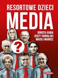 Resortowe dzieci. Media - Kania Dorota, Jerzy Targalski, Maciej Marosz - ebook