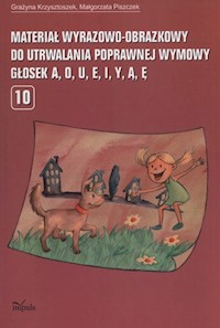 Materiał wyrazowo-obrazkowy do utrwalania popawnej wymowy a o u e i y ą ę - Grażyna Krzysztoszek, Piszczek Malgorzata - książka