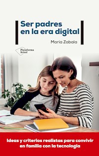 Ser padres en la era digital - María Zabala - ebook