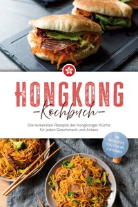 Hongkong Kochbuch: Die leckersten Rezepte der hongkonger Küche für jeden Geschmack und Anlass - inkl. Brotrezepten, Streetfood, Dips & Getränken - Nele Lam - ebook