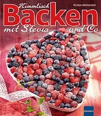 Himmlisch Backen mit Stevia und Co - Kirsten Metternich - ebook