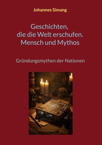 Geschichten, die die Welt erschufen. Mensch und Mythos - Johannes Simang - ebook