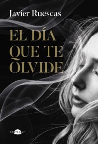 El día que te olvide - Javier Ruescas - ebook