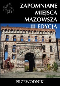 Zapomniane miejsca Mazowsza III edycja Przewodnik -  - książka