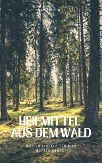 Heilmittel aus dem Wald - Mareike W. - ebook