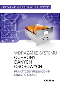 Wdrażanie systemu ochrony danych osobowych - Konrad Gałaj-Emiliańczyk - książka