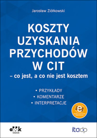 Koszty uzyskania przychodów w CIT - co jest, a co nie jest kosztem - Ziółkowski Jarosław - książka