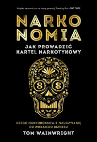 Narkonomia. Jak prowadzić kartel narkotykowy - Tom Wainwright - ebook