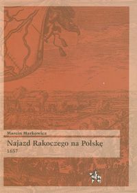 Najazd Rakoczego na Polskę 1657 - Markowicz Marcin - książka