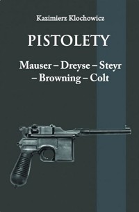 Pistolety: Mauser, Dreyse, Steyr, Browning, Colt - Kazimierz Klochowicz - książka