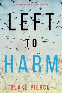 Left to Harm (An Adele Sharp Mystery—Book Fifteen) - Blake Pierce - ebook