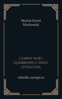 Czarny nurt. Gombrowicz, świat, literatura - Michał Paweł Markowski - ebook