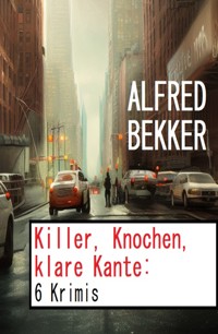 Killer, Knochen, klare Kante: 6 Krimis - Alfred Bekker - ebook