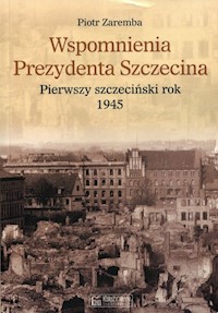 Wspomnienia Prezydenta Szczecina - Zaremba Piotr - książka