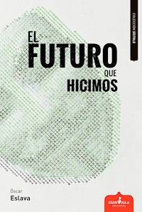 El futuro que hicimos - Óscar Eslava Álvarez - ebook