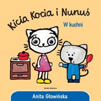 Kicia Kocia i Nunuś. W kuchni - Anita Głowińska - książka