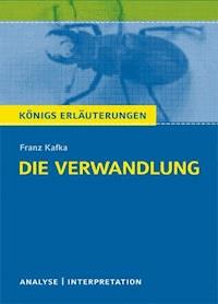 Die Verwandlung von Franz Kafka. Textanalyse und Interpretation mit ausführlicher Inhaltsangabe und Abituraufgaben mit Lösungen. - Franz Kafka - ebook